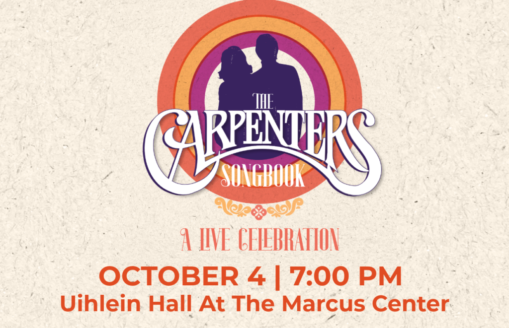 Poster advertising The Carpenters Songbook: A Live Celebration, October 4 at 7:00 PM, Uihlein Hall, The Marcus Center.